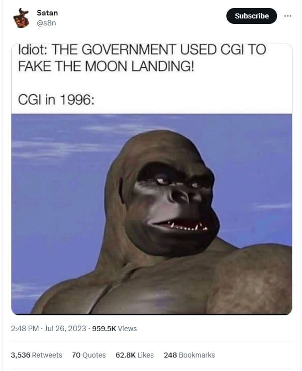 Satan s8n subscribe idiot the government used cgi to fake the moon landing! cgi