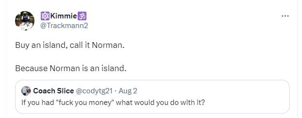 Kimmie5a trackmann2 buy an island, call it norman_ because norman is an island.
