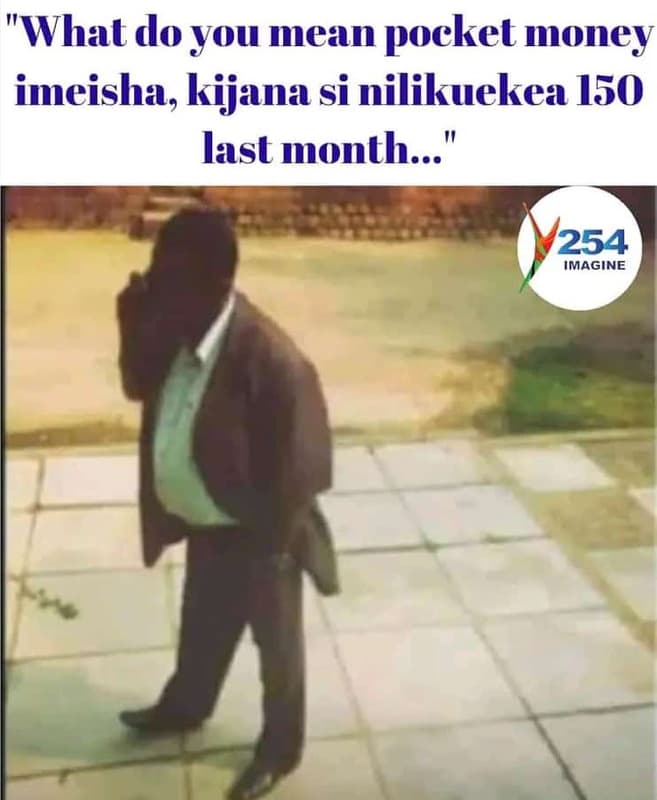 Whatdoyou meanpocket money imeisha, kijana si nilikuekea 150 last month... 254 i