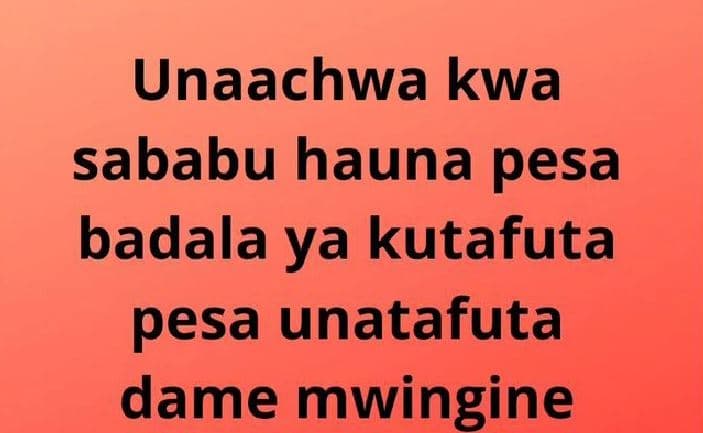 Unaachwa kwa sababu hauna pesa badala ya kutafuta pesa unatafuta dame mwingine