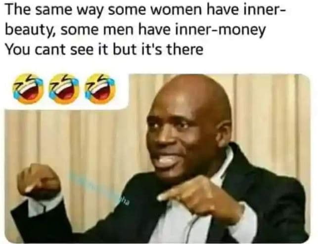 The same way some women have inner beauty some men have innermoney you cant see