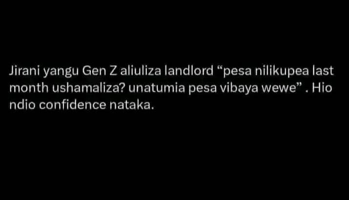 Jirani yangu gen z aliuliza landlord pesa nilikupea last month ushamaliza? unatu