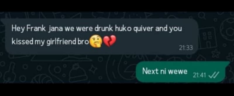 Hey frank jana we were drunk huko quiver andyou kissedmy girlfriendbror next ni