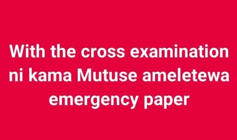 With the cross examination ni kama mutuse ameletewa emergency paper