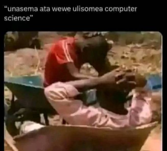 Unasema ata wewe ulisomea computer science