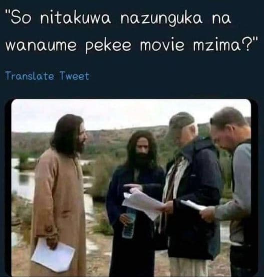 So nitakuwa nazunguka na wanaume pekee movie mzima? translate tweet
