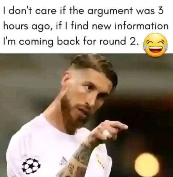 Don't care if the argument was 3 hours ago, if find new information im coming ba