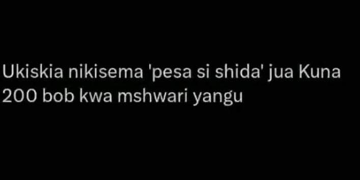 Ukiskia nikisema 'pesa si shida' jua kuna 200 bob kwa mshwari yangu
