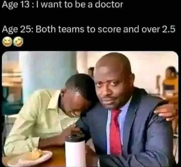 Age 13 want to be a doctor age 25 both teams to score and over 2.5