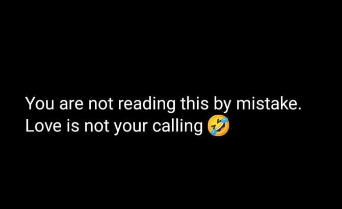You are not reading this by mistake. love is not your calling