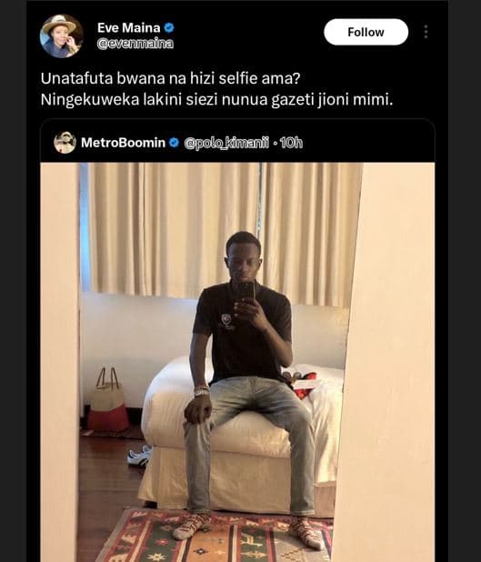 Eve maina eveuaina follow unatafuta bwana na hizi selfie ama? ningekuweka lakini