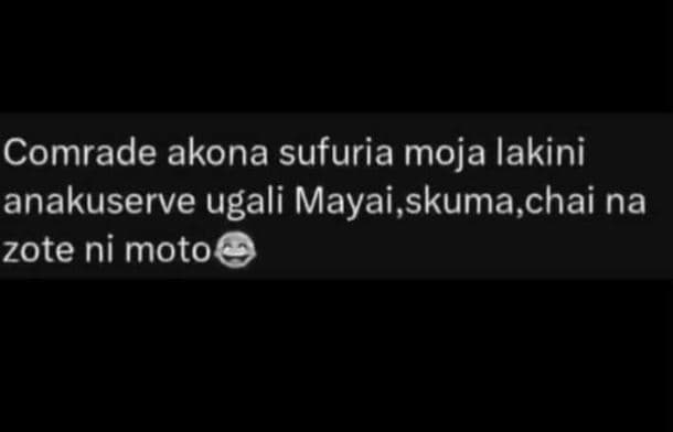 Comrade akona sufuria moja lakini anakuserve ugali mayai,skuma,chai na zote ni m