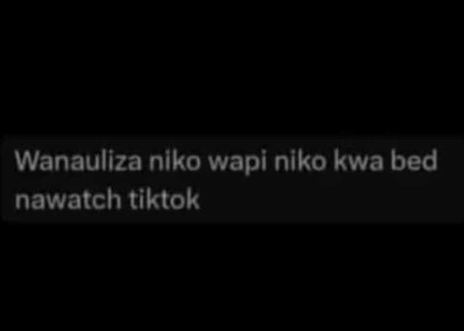 Wanauliza niko wapi niko kwa bed nawatch tiktok