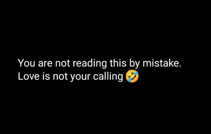 You are not reading this by mistake. love is not your calling