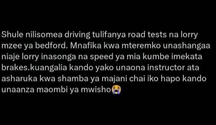 Shule nilisomea driving tulifanya road tests na lorry mzee ya bedford. mnafika k
