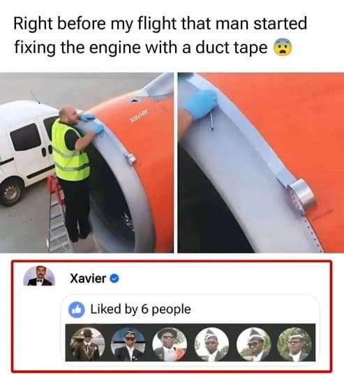 Right before my flight that man started fixing the engine with a duct tape xavie