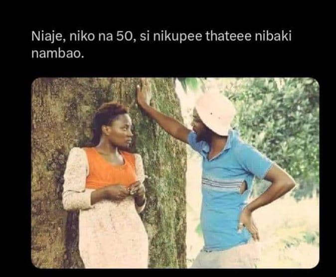 Niaje niko na 50, si nikupee thateee nibaki nambao.
