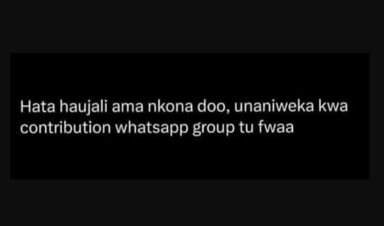 Hata haujali ama nkona doo, unaniweka kwa contribution whatsapp group tu fwaa