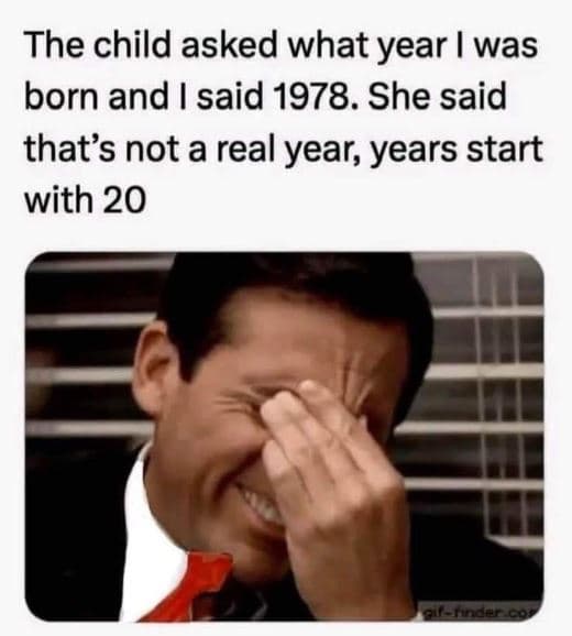The child asked what year was born and said .she said thats not a real year year