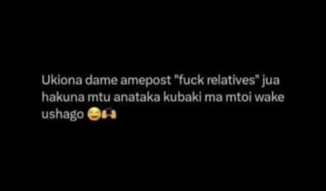 Ukiona dame amepost fuck relatives jua hakuna mtu anataka kubaki ma mtoi wake us