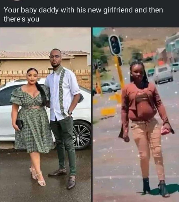 Your baby daddy with his new girlfriend and then there's you