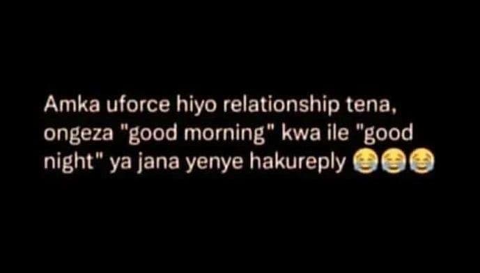 Amka uforce hiyo relationship tena, ongeza 'good morning kwa ile good night ya j