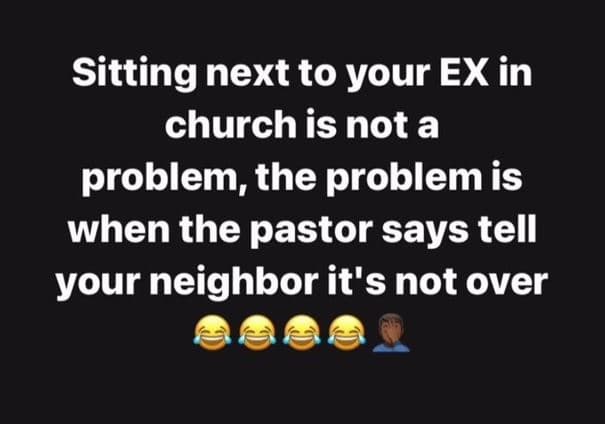 Sitting next to your ex in church is not a problem, the problem is when the past