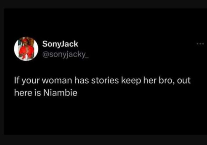 Sonyjack sonyjacky_ if your woman has stories keep her bro, out here is niambie
