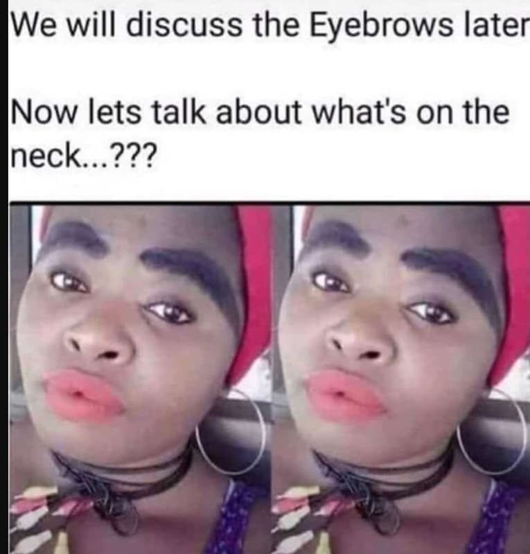 Wwe will discuss the eyebrows later inow lets talk about what's on the ineck 2??