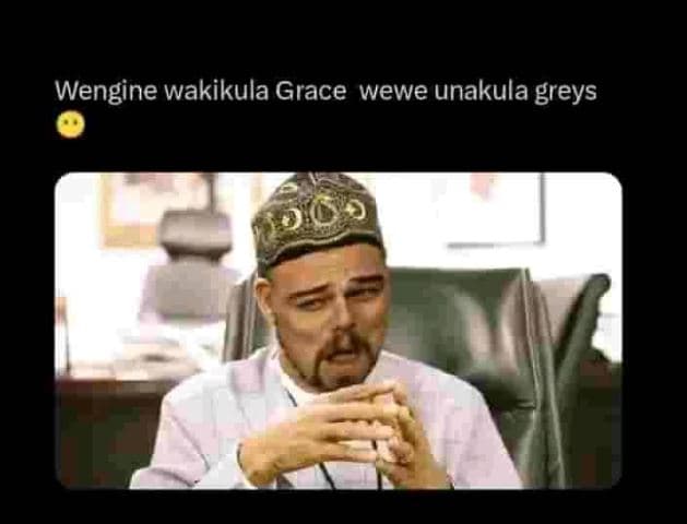 Wengine wakikula grace wewe unakula greys