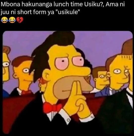 Mbona hakunanga lunch time usiku?, ama ni juu ni short form ya usikule