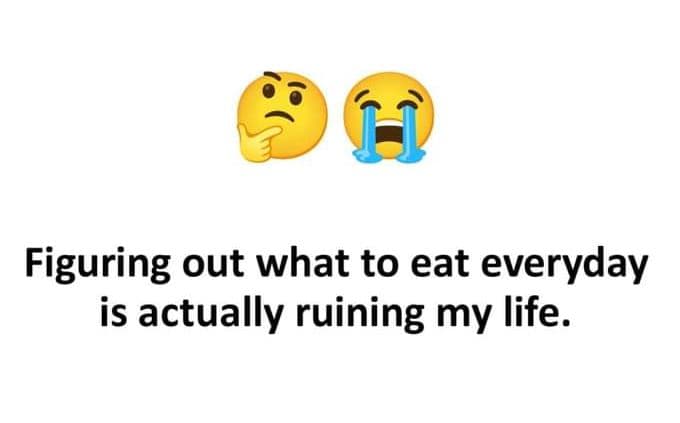 Figuring out what to eat everyday is actually ruining my life.