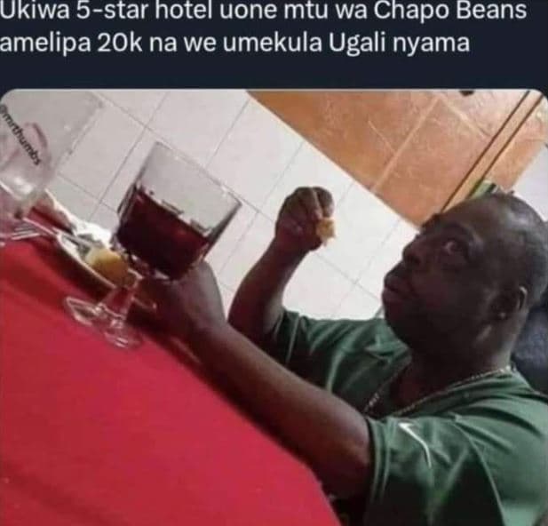 Ukiwa 5star hotel uone mtu wa chapo beans amelipa 2ok na we umekula ugali nyama