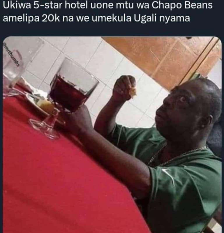 Ukiwa 5star hotel uone mtu wa chapo beans amelipa 2ok na we umekula ugali nyama