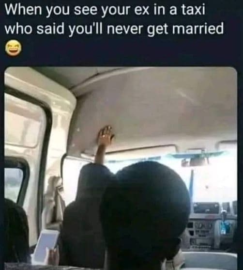 When you see your ex in a taxi who said you'll never get married