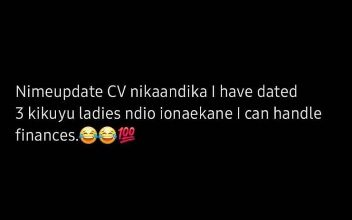 Nimeupdate cv nikaandika have dated 3 kikuyu ladies ndio ionaekane can handle fi