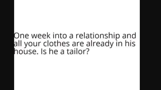 One week into a relationship and all your clothes are already in his house. is h