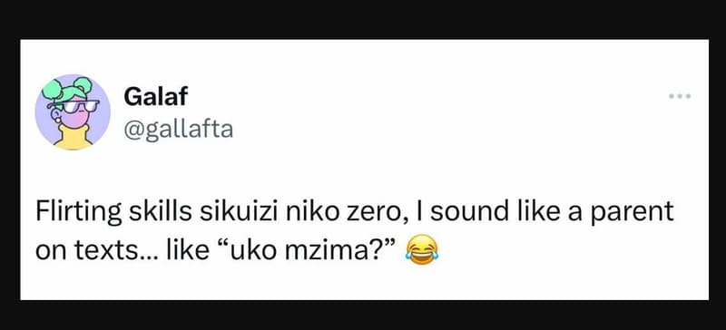 Galaf gallafta flirting skills sikuizi niko zero, i sound like a parent on texts
