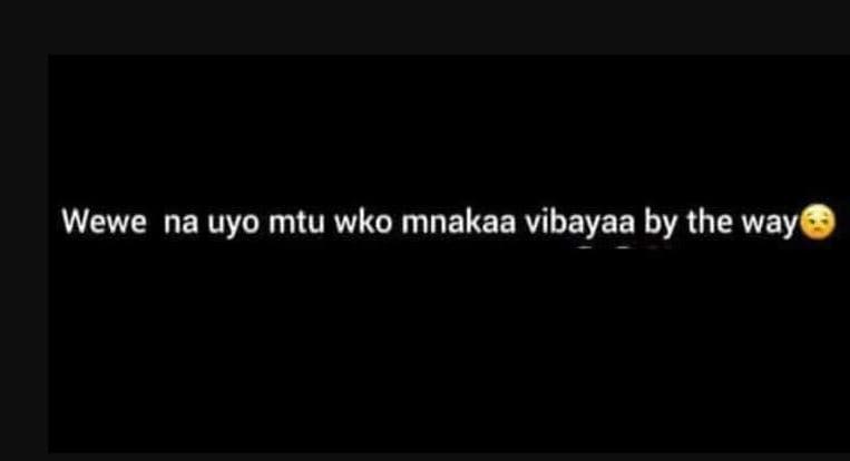 Wewe na uyo mtu wko mnakaa vibayaa by the way