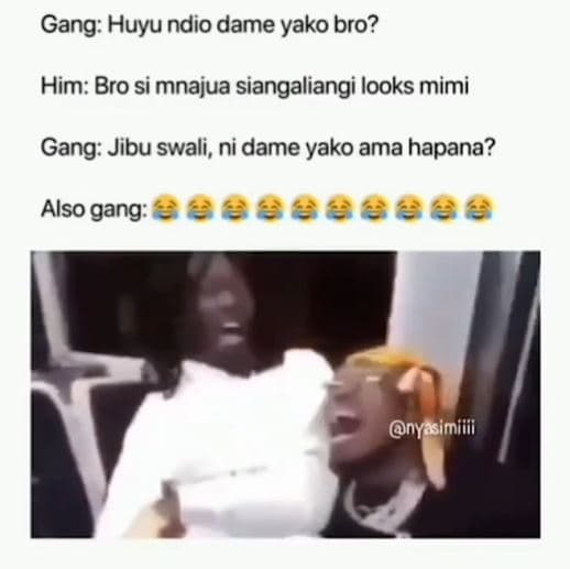 Gang huyu ndio dame yako bro? him bro si mnajua siangaliangi looks mimi gang jib
