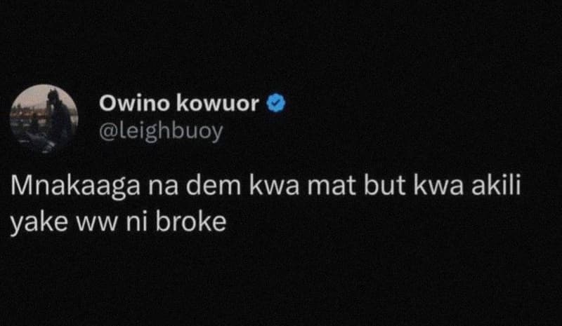 Owino kowuor leighbuoy mnakaaga na dem kwa mat but kwa akili yake ww ni broke