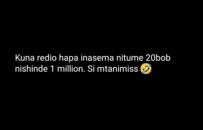 Kuna redio hapa inasema nitume 2obob nishinde 1 million. si mtanimiss