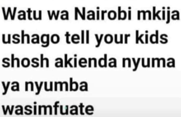 Watu wa nairobi mkija ushago tell your kids shosh akienda nyuma ya nyumba wasimf