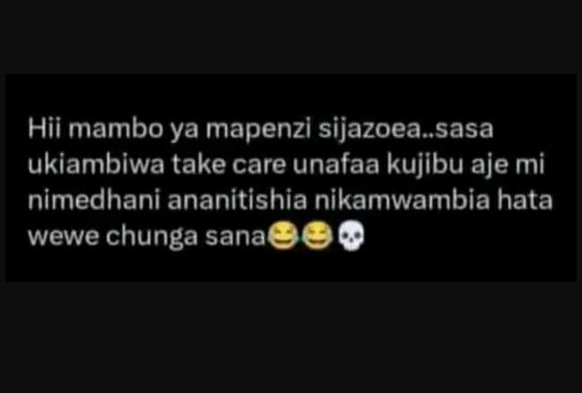 Hii mambo ya mapenzi sijazoeasasa ukiambiwa take care unafaa kujibu aje mi nimed