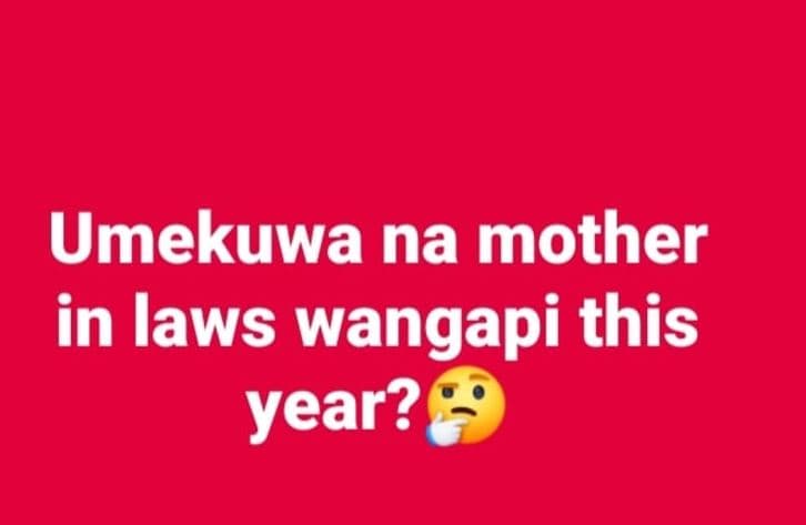 Umekuwa na mother in laws wangapi this year?