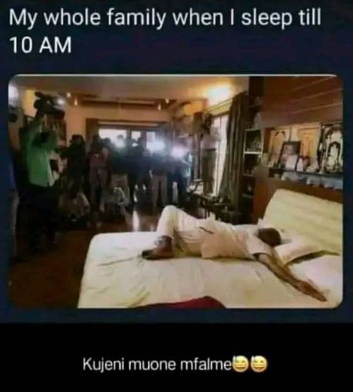 My whole family when sleep till 10 am kujeni muone mfalme