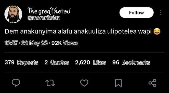 He 9reatheraj mmuonurfbrian follow dem anakunyima alafu anakuuliza ulipotelea wa