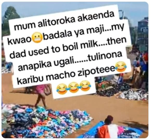 Akaenda mum alitoroka badala ya maji_my kwao boil milk..then dad used to tulinon