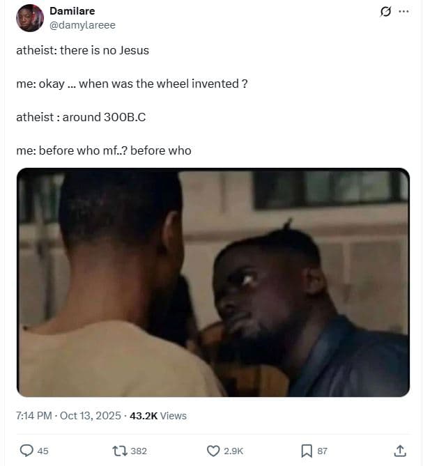 Damilare damylareee atheist there is no jesus me okay when was the wheel invente