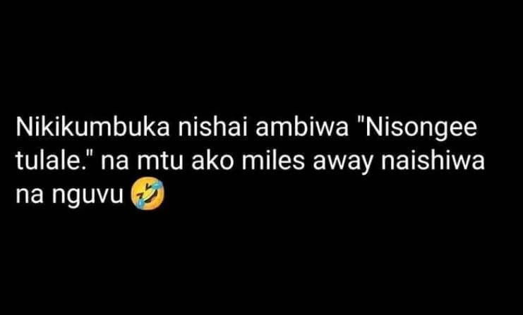 Nikikumbuka nishai ambiwa nisongee tulale ' na mtu ako miles away naishiwa na ng